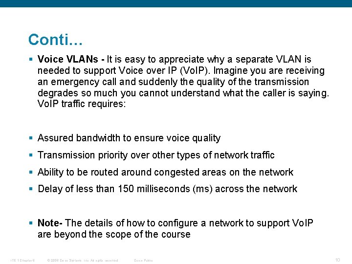 Conti… § Voice VLANs - It is easy to appreciate why a separate VLAN