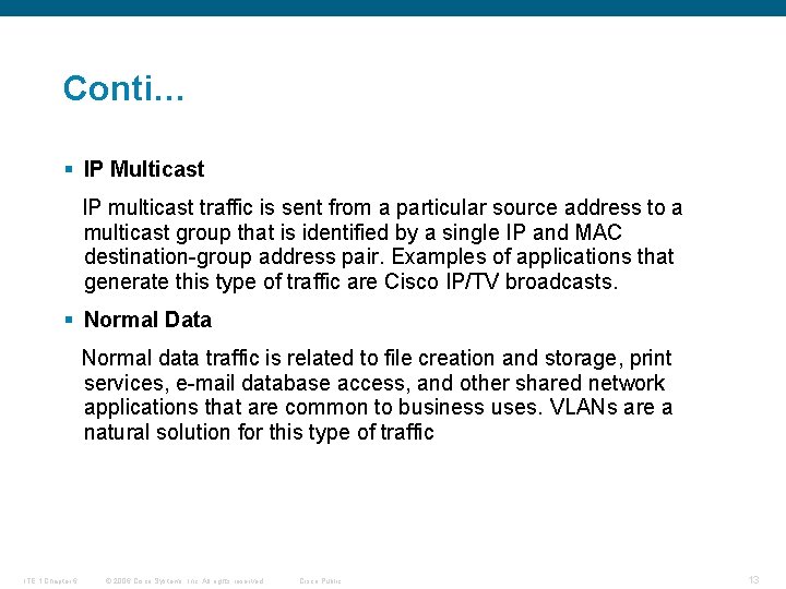 Conti… § IP Multicast IP multicast traffic is sent from a particular source address
