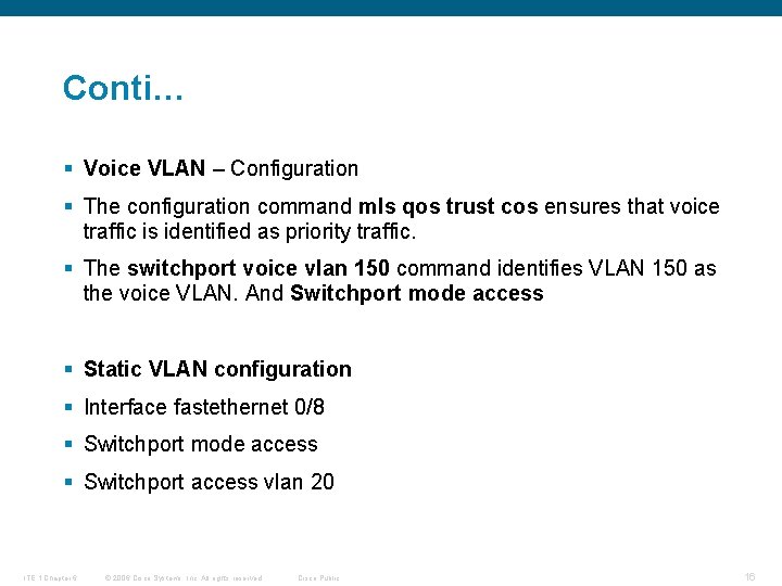 Conti… § Voice VLAN – Configuration § The configuration command mls qos trust cos