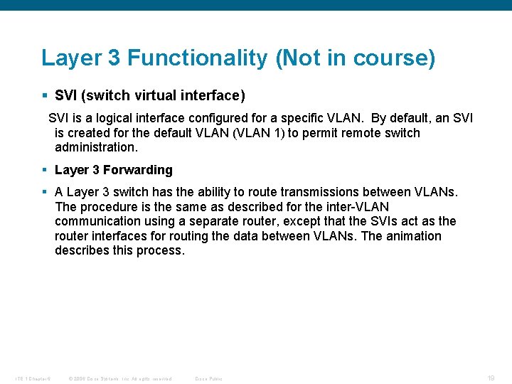 Layer 3 Functionality (Not in course) § SVI (switch virtual interface) SVI is a