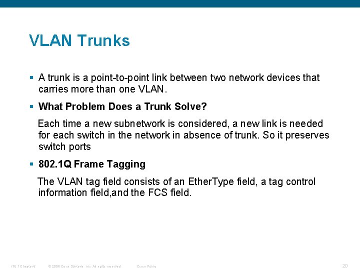 VLAN Trunks § A trunk is a point-to-point link between two network devices that