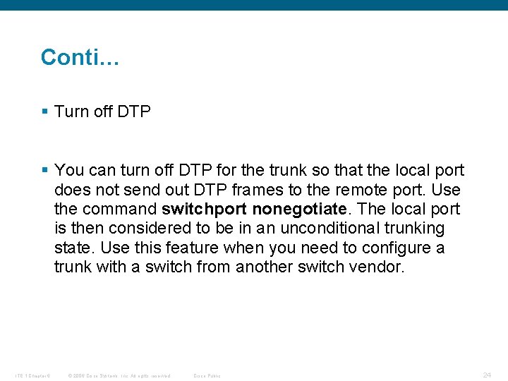Conti… § Turn off DTP § You can turn off DTP for the trunk