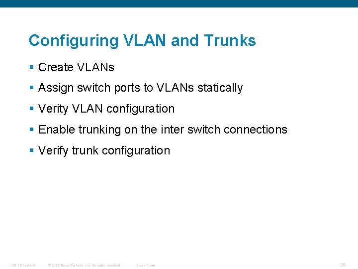 Configuring VLAN and Trunks § Create VLANs § Assign switch ports to VLANs statically