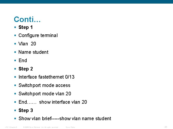 Conti… § Step 1 § Configure terminal § Vlan 20 § Name student §