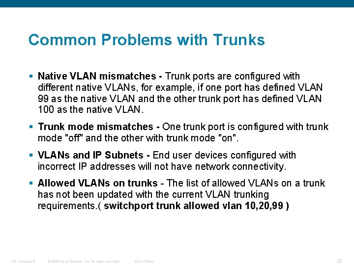 Common Problems with Trunks § Native VLAN mismatches - Trunk ports are configured with