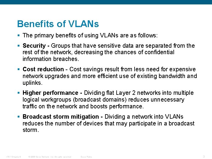 Benefits of VLANs § The primary benefits of using VLANs are as follows: §