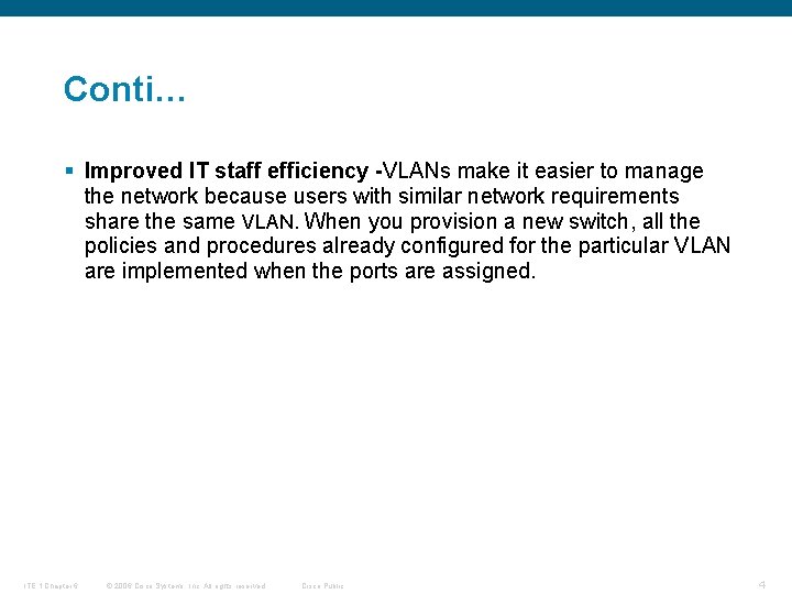 Conti… § Improved IT staff efficiency -VLANs make it easier to manage the network