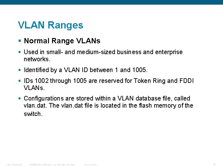 VLAN Ranges § Normal Range VLANs § Used in small- and medium-sized business and