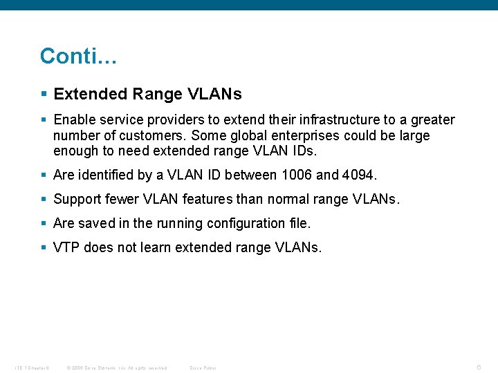 Conti… § Extended Range VLANs § Enable service providers to extend their infrastructure to