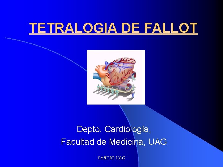 TETRALOGIA DE FALLOT Depto. Cardiología, Facultad de Medicina, UAG CARDIO-UAG 