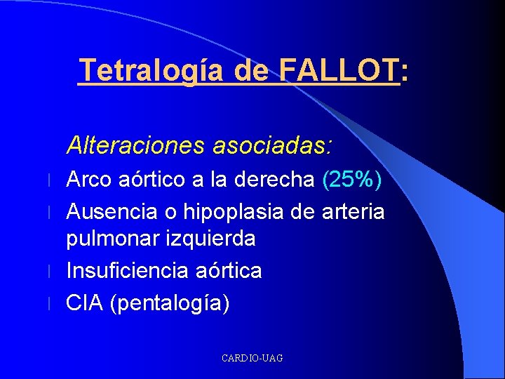 Tetralogía de FALLOT: Alteraciones asociadas: Arco aórtico a la derecha (25%) l Ausencia o