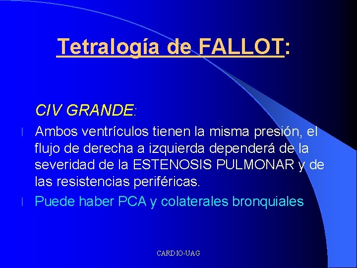 Tetralogía de FALLOT: CIV GRANDE: Ambos ventrículos tienen la misma presión, el flujo de