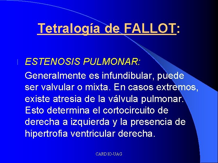 Tetralogía de FALLOT: l ESTENOSIS PULMONAR: Generalmente es infundibular, puede ser valvular o mixta.