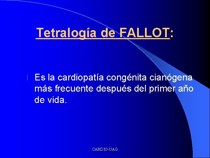 Tetralogía de FALLOT: l Es la cardiopatía congénita cianógena más frecuente después del primer