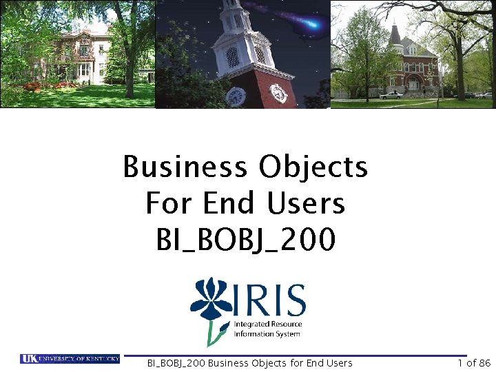 Business Objects For End Users BI_BOBJ_200 Business Objects for End Users 1 of 86