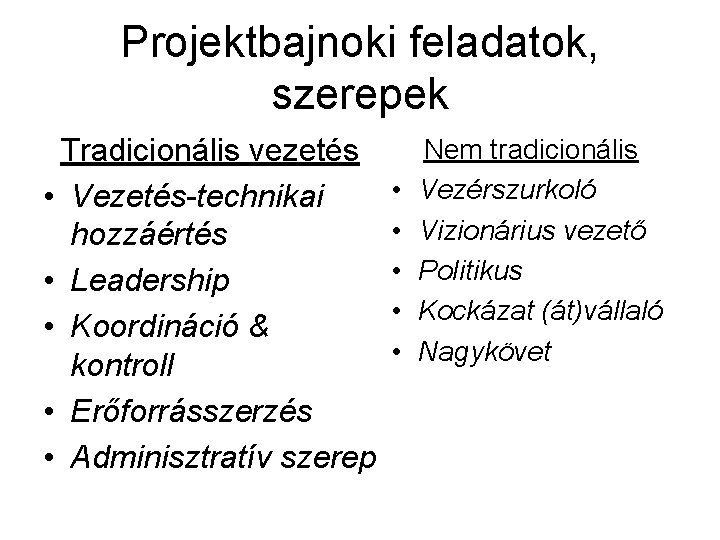 Projektbajnoki feladatok, szerepek Tradicionális vezetés • Vezetés-technikai hozzáértés • Leadership • Koordináció & kontroll