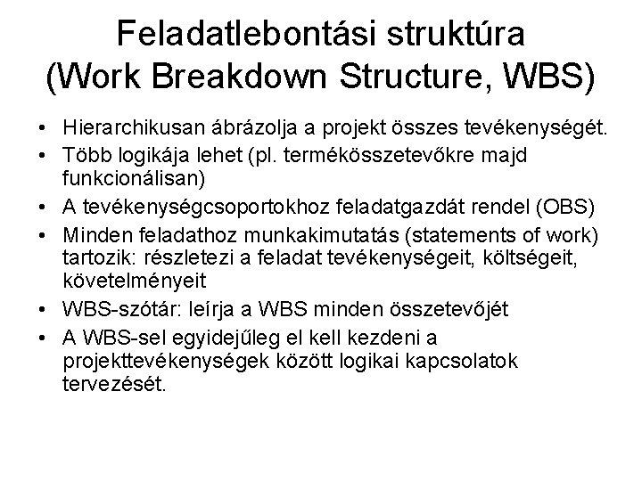 Feladatlebontási struktúra (Work Breakdown Structure, WBS) • Hierarchikusan ábrázolja a projekt összes tevékenységét. •