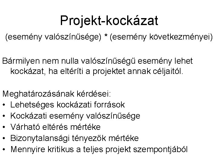 Projekt-kockázat (esemény valószínűsége) * (esemény következményei) Bármilyen nem nulla valószínűségű esemény lehet kockázat, ha