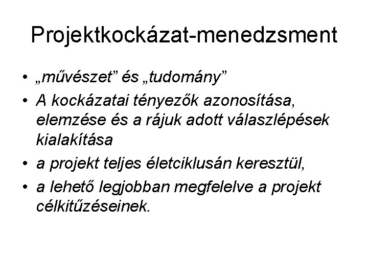 Projektkockázat-menedzsment • „művészet” és „tudomány” • A kockázatai tényezők azonosítása, elemzése és a rájuk