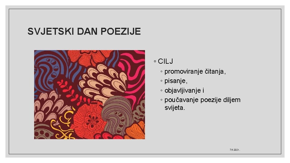 SVJETSKI DAN POEZIJE ◦ CILJ ◦ promoviranje čitanja, ◦ pisanje, ◦ objavljivanje i ◦