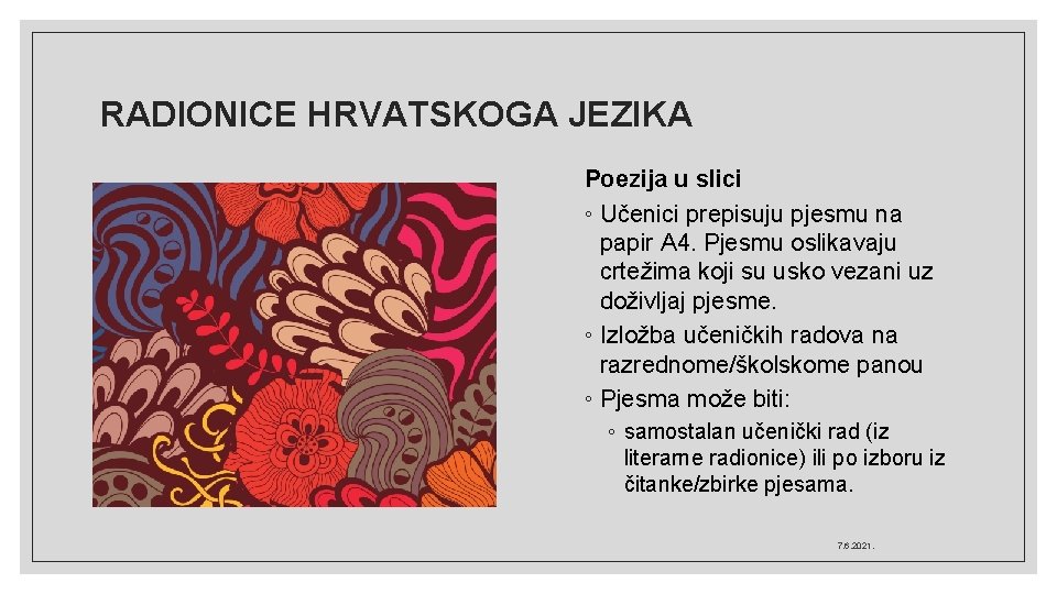 RADIONICE HRVATSKOGA JEZIKA Poezija u slici ◦ Učenici prepisuju pjesmu na papir A 4.