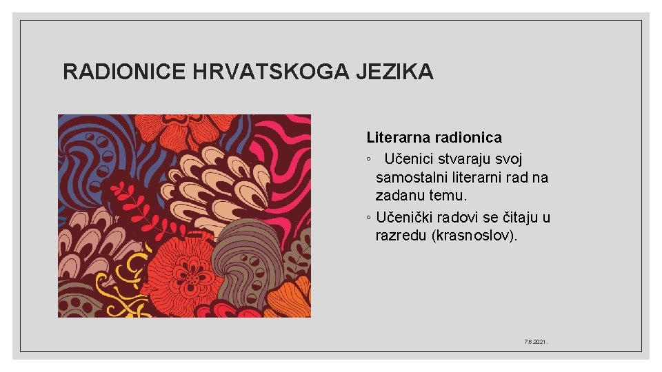 RADIONICE HRVATSKOGA JEZIKA Literarna radionica ◦ Učenici stvaraju svoj samostalni literarni rad na zadanu