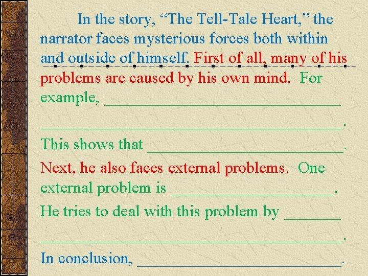 In the story, “The Tell-Tale Heart, ” the narrator faces mysterious forces both within