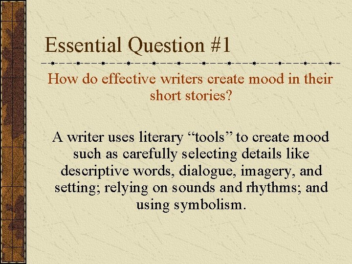 Essential Question #1 How do effective writers create mood in their short stories? A