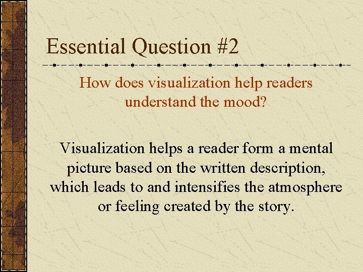 Essential Question #2 How does visualization help readers understand the mood? Visualization helps a