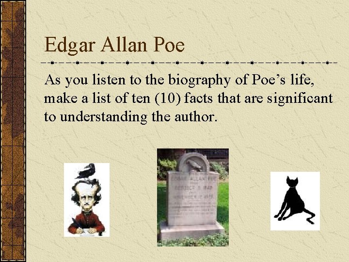 Edgar Allan Poe As you listen to the biography of Poe’s life, make a