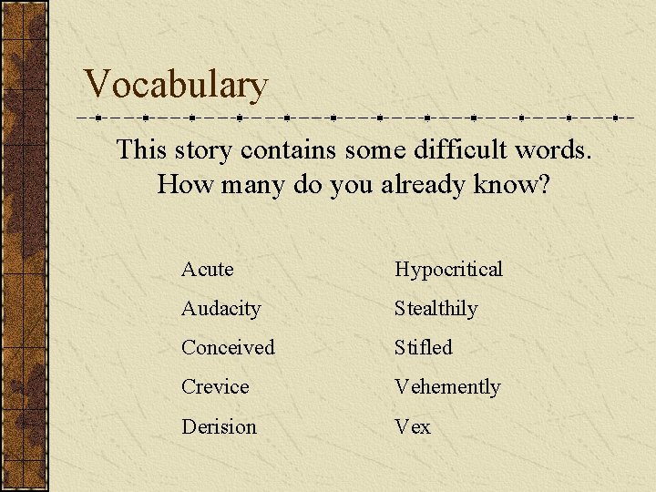 Vocabulary This story contains some difficult words. How many do you already know? Acute