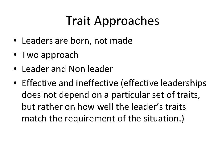 Trait Approaches • • Leaders are born, not made Two approach Leader and Non Trait Approaches • • Leaders are born, not made Two approach Leader and Non