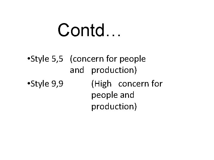 Contd… • Style 5, 5 (concern for people and production) • Style 9, 9 Contd… • Style 5, 5 (concern for people and production) • Style 9, 9