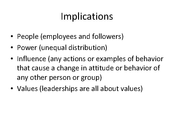 Implications • People (employees and followers) • Power (unequal distribution) • Influence (any actions Implications • People (employees and followers) • Power (unequal distribution) • Influence (any actions