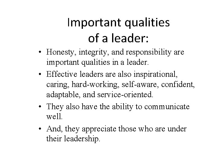 Important qualities of a leader: • Honesty, integrity, and responsibility are important qualities in Important qualities of a leader: • Honesty, integrity, and responsibility are important qualities in