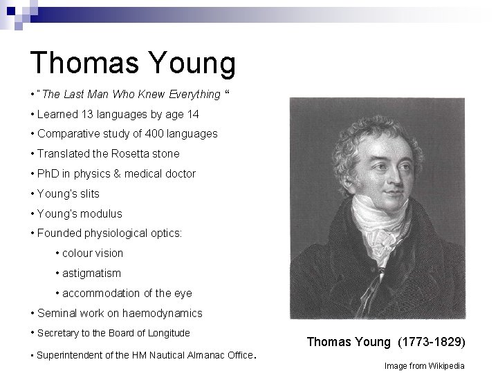 Thomas Young • “The Last Man Who Knew Everything “ • Learned 13 languages