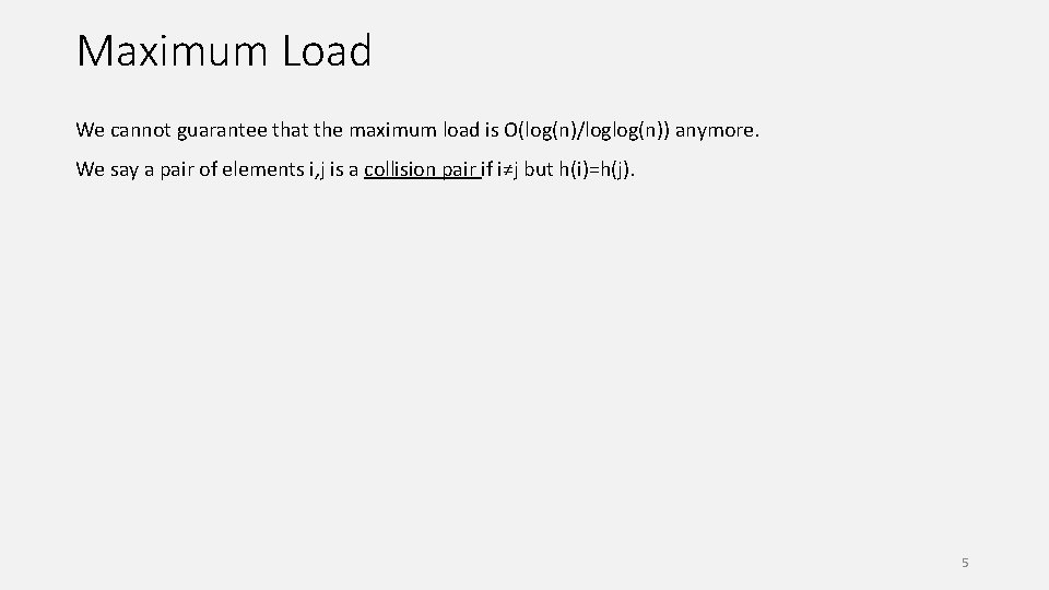 Maximum Load We cannot guarantee that the maximum load is O(log(n)/loglog(n)) anymore. We say