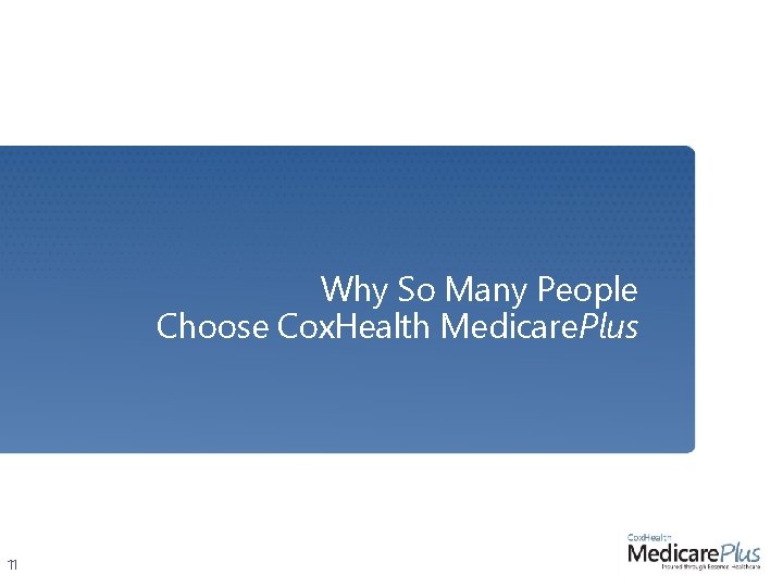 Why So Many People Choose Cox. Health Medicare. Plus 11 Why So Many People Choose Cox. Health Medicare. Plus 11