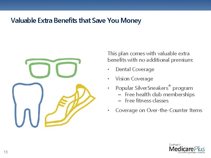 Valuable Extra Benefits that Save You Money This plan comes with valuable extra benefits Valuable Extra Benefits that Save You Money This plan comes with valuable extra benefits