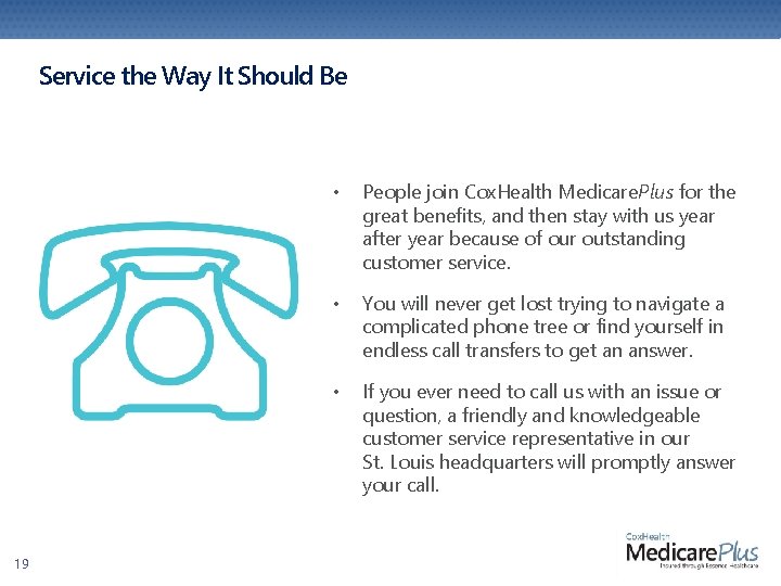 Service the Way It Should Be 19 • People join Cox. Health Medicare. Plus Service the Way It Should Be 19 • People join Cox. Health Medicare. Plus