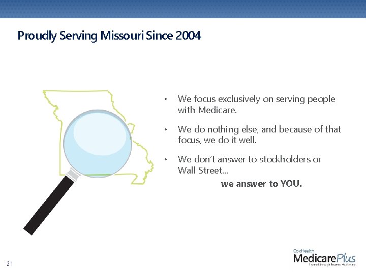 Proudly Serving Missouri Since 2004 21 • We focus exclusively on serving people with Proudly Serving Missouri Since 2004 21 • We focus exclusively on serving people with