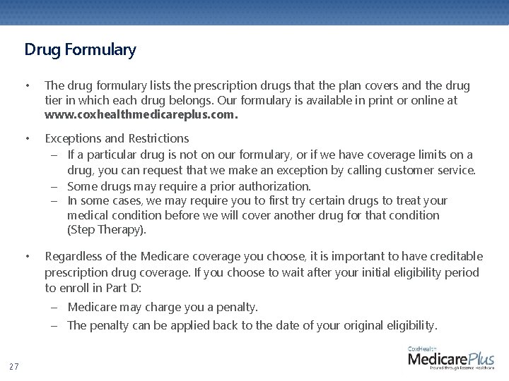 Drug Formulary • The drug formulary lists the prescription drugs that the plan covers Drug Formulary • The drug formulary lists the prescription drugs that the plan covers