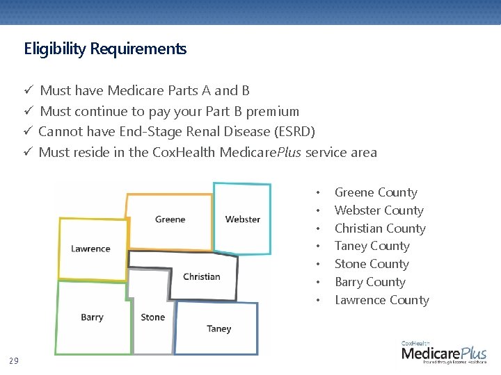 Eligibility Requirements ü Must have Medicare Parts A and B ü Must continue to Eligibility Requirements ü Must have Medicare Parts A and B ü Must continue to