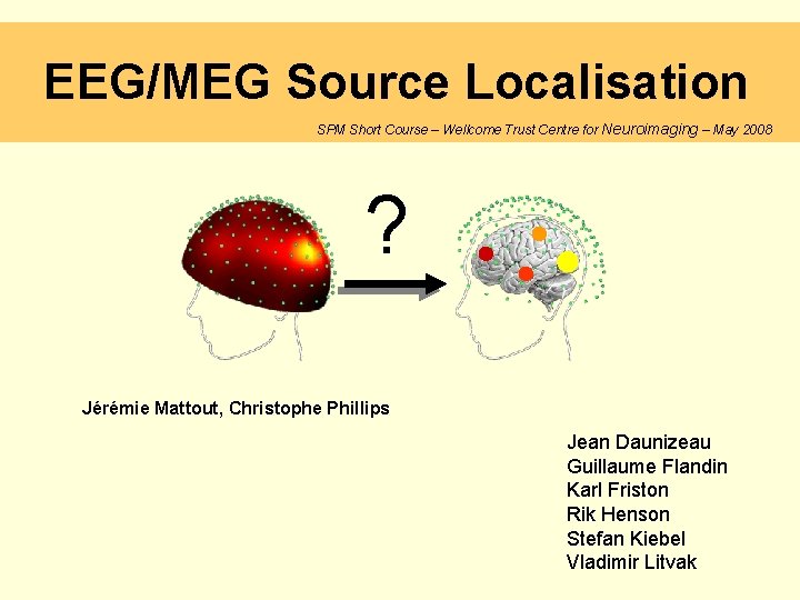 EEG/MEG Source Localisation SPM Short Course – Wellcome Trust Centre for Neuroimaging – May