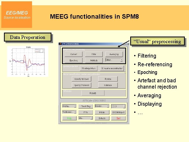 EEG/MEG Source localisation Data Preperation MEEG functionalities in SPM 8 “Usual“ preprocessing • Filtering