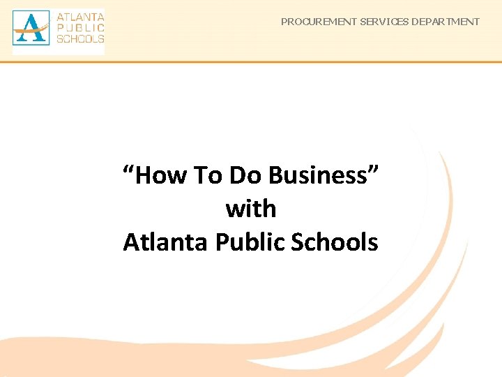 PROCUREMENT SERVICES DEPARTMENT “How To Do Business” with Atlanta Public Schools 