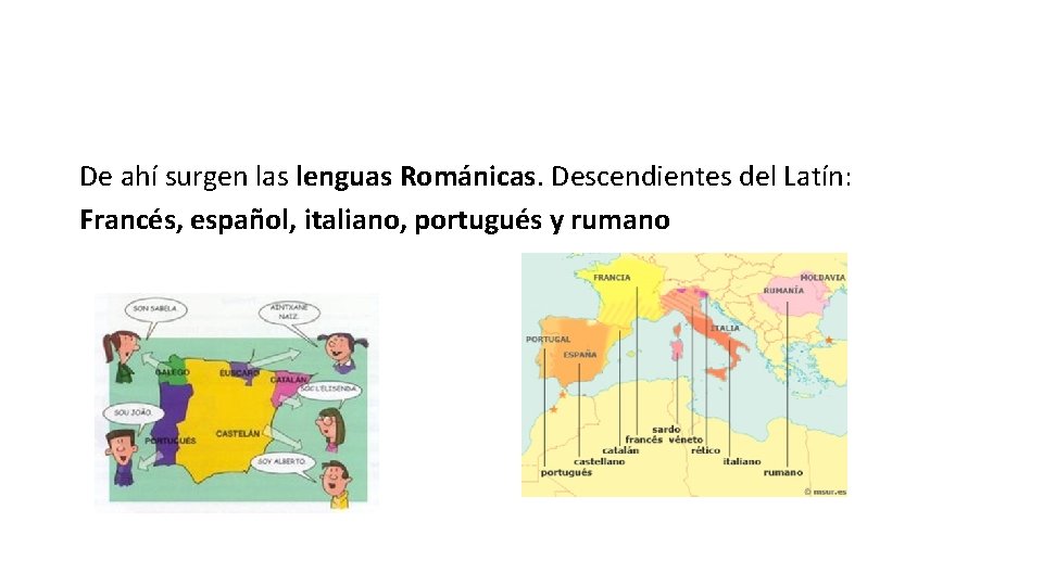 De ahí surgen las lenguas Románicas. Descendientes del Latín: Francés, español, italiano, portugués y