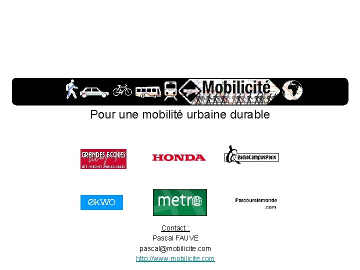 Pour une mobilité urbaine durable Contact : Pascal FAUVE pascal@mobilicite. com http: //www. mobilicite.