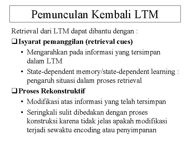 Pemunculan Kembali LTM Retrieval dari LTM dapat dibantu dengan : q Isyarat pemanggilan (retrieval
