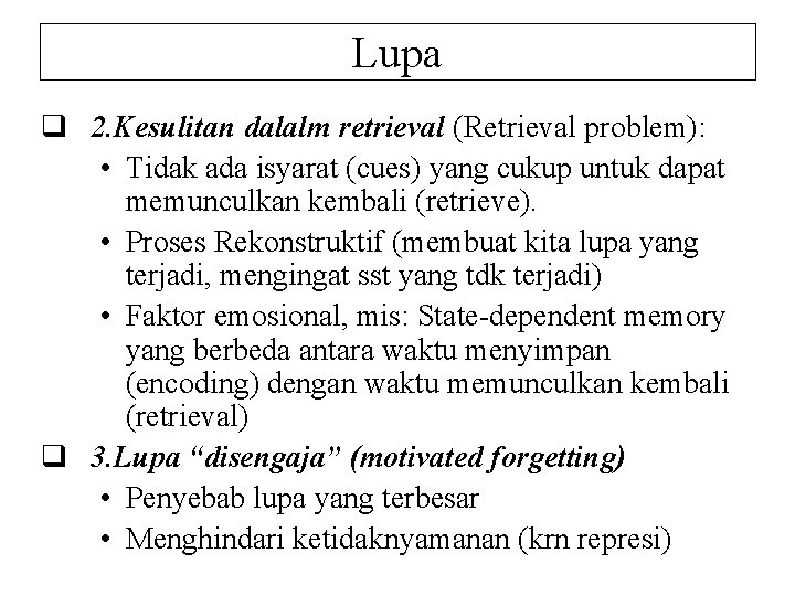 Lupa q 2. Kesulitan dalalm retrieval (Retrieval problem): • Tidak ada isyarat (cues) yang